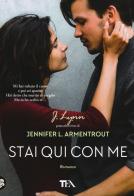 Stai qui con me di Armentrout Jennifer L. (J. Lynn) edito da TEA