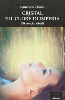 Cristal e il cuore di Imperia di Francesca Chirico edito da Gruppo Albatros Il Filo