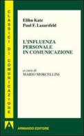 L' influenza personale in comunicazione di Elihu Katz, Paul Felix Lazersfeld edito da Armando Editore