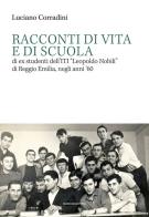 Racconti di vita e di scuola di ex studenti dell'ITI «Leopoldo Nobili» di Reggio Emilia, negli anni '60 di Luciano Corradini edito da Marcianum Press
