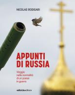 Appunti di Russia. Viaggio nella normalità di un Paese in guerra di Nicolas Rodigari edito da Ediciclo