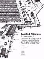 Casale di Altamura. A cento anni dalla Grande guerra-One hundred years from the Great War edito da Cacucci