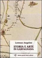 Storia e arte in Garfagnana di Lorenzo Angelini edito da Pacini Fazzi