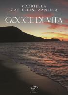Gocce di vita di Gabriella Castellini Zanella edito da Il Foglio Letterario Edizioni