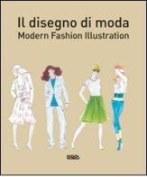 Il disegno di moda. Modern fashion illustration edito da Logos