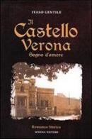 Il castello Verona. Sogno d'amore di Italo Gentile edito da Schena Editore