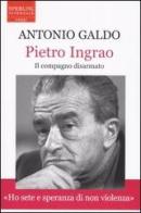 Pietro Ingrao. Il compagno disarmato di Antonio Galdo edito da Sperling & Kupfer