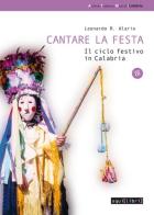 Cantare la festa. Il ciclo festivo in Calabria. Con CD Audio di Leonardo R. Alario edito da Squilibri