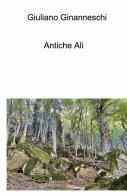 Antiche ali di Giuliano Ginanneschi edito da ilmiolibro self publishing