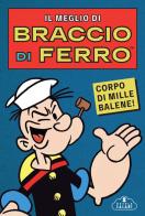 Il meglio di Braccio di Ferro. Corpo di mille balene! edito da Magazzini Salani