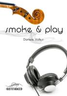 Smoke & play. Le passioni guidano la nostra vita di Daniele Vallesi edito da Gusto Tabacco
