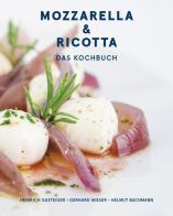 Mozzarella & ricotta: Das Kochbuch di Heinrich Gasteiger, Gerhard Wieser, Helmut Bachmann edito da Brimi GmbH