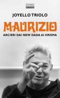 Maurizio Arcieri dai New Dada ai Krisma di Joyello Triolo edito da CRAC Edizioni