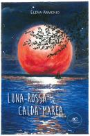 Luna rossa. Calda marea di Elena Armenio edito da Europa Edizioni