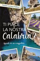 Ti piace la nostra Calabria? Appunti di un viaggiatore di Fausto Luciano Pellino edito da Youcanprint