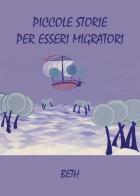 Piccole storie per esseri migratori di Beth edito da Youcanprint