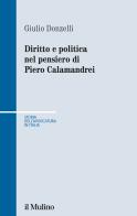 Diritto e politica nel pensiero di Piero Calamandrei di Giulio Donzelli edito da Il Mulino