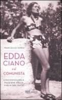 Edda Ciano e il comunista. L'inconfessabile passione della figlia del duce di Marcello Sorgi edito da Rizzoli