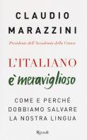 L' italiano è meraviglioso. Come e perché dobbiamo salvare la nostra lingua di Claudio Marazzini edito da Rizzoli