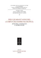 Per i quarant'anni del «Corpus dei papiri filosofici». Atti del convegno e altri studi edito da Olschki