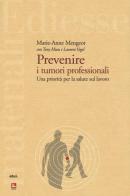 Prevenire i tumori professionali. Una priorità per la salute sul lavoro di Marie-Anne Mengeot, Tony Musu, Laurent Vogel edito da Futura