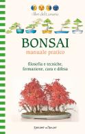 Bonsai manuale pratico. Filosofia e tecniche, formazione, cura e difesa. Ediz. illustrata di Giorgio Raniero, Laura Mencagli edito da Edizioni del Baldo