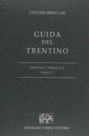 Guida del Trentino. Trentino orientale (rist. anast.) di Ottone Brentari edito da Forni