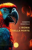 L' ironia della morte di Roberto Bonistalli edito da bookabook