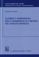 Autorità e indipendenza della commissione di garanzia nei conflitti sindacali di Marcello D'Aponte edito da Giappichelli