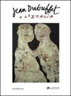 Jean Dubuffet e l'Italia. Catalogo della mostra (Lucca, 12 febbraio-15 maggio 2011). Ediz. italiana e inglese edito da Silvana