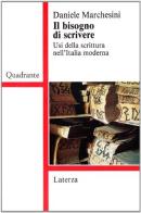 Il bisogno di scrivere. Usi della scrittura nell'Italia moderna di Daniele Marchesini edito da Laterza