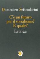C'è un futuro per il socialismo? E quale? di Domenico Settembrini edito da Laterza