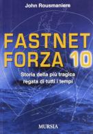 Fastnet: forza 10. Storia della più tragica regata di tutti i tempi di John Rousmaniere edito da Ugo Mursia Editore