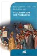 Eucaristia pane del pellegrino. 80° Opera Romana Pellegrinaggi 1934-2014 edito da Lateran University Press