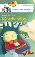 L' Orco Gianbeppe. Ediz. illustrata di Anna Vivarelli edito da Piemme