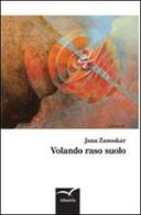 Volando raso suolo di Jana Zanoskar edito da Gruppo Albatros Il Filo