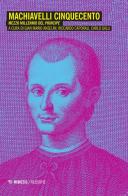 Machiavelli Cinquecento. Mezzo millennio del «Principe» edito da Mimesis