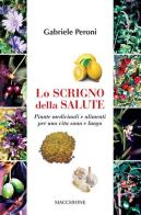 Lo scrigno della salute. Piante medicinali e alimenti per una vita sana e lunga di Gabriele Peroni edito da Macchione Editore