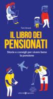 Il libro dei pensionati. Storie e consigli per vivere bene la pensione di Toni Grossi edito da Editoriale Programma