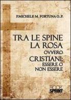 Tra le spine e la rosa ovvero cristiani: essere o non essere di Michele Fortuna edito da Booksprint