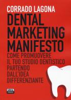 Dental marketing manifesto. Come promuovere il tuo studio dentistico partendo dall'idea differenziante di Corrado Lagona edito da Ultra