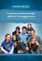 Transizione adolescenziale: abilità di fronteggiamento. Una ricerca tra gli adolescenti romeni di Maria Belea edito da Pellegrini