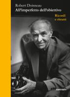 All'imperfetto dell'obiettivo. Ricordi e ritratti di Robert Doisneau edito da Contrasto