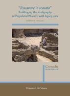 «Riscavare lo scavato». Building up the stratigraphy of Prepalatial Phaistos with legacy data di Simona Venera Todaro edito da Quasar