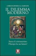 Il dilemma moderno. Senza il cristianesimo l'Europa ha un futuro? di Christopher Dawson edito da Lindau