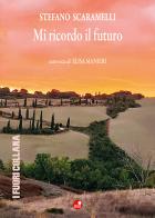 Mi ricordo il futuro di Stefano Scaramelli, Elisa Manieri edito da Betti Editrice