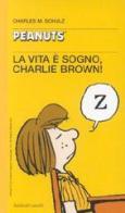 La vita è sogno, Charlie Brown! di Charles M. Schulz edito da Dalai Editore