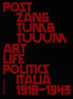 Post zang tumb tuum. Art life politics Italia 1918-1943. Catalogo della mostra (Milano, 18 febbraio-25 giugno 2018). Ediz. inglese e italiana edito da Progetto Prada Arte
