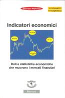 Indicatori economici. Dati e statistiche economiche che muovono i mercati finanziari di Giuseppe Migliorino edito da Borsari