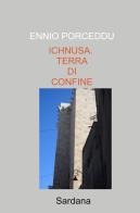 Ichnusa. Terra di confine di Ennio Porceddu edito da ilmiolibro self publishing